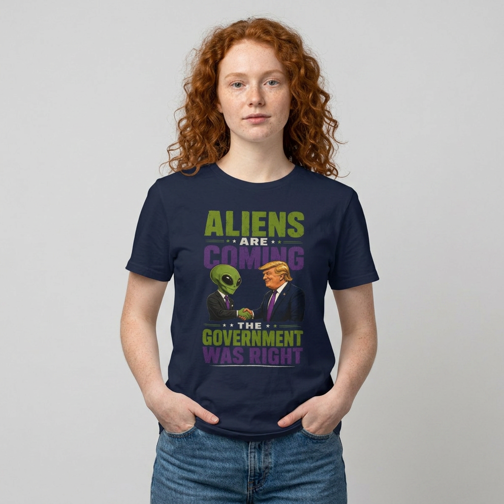 Aliens Are Coming, The Government Was Right T-Shirt