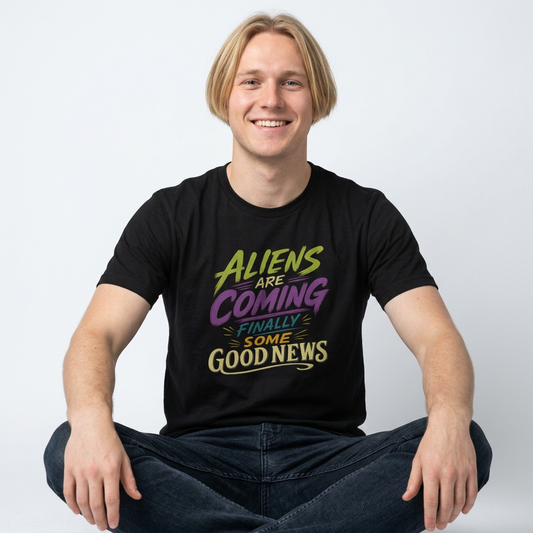 Aliens Are Coming Finally Some Good News T-Shirt | Funny UFO Alien Graphic Tee