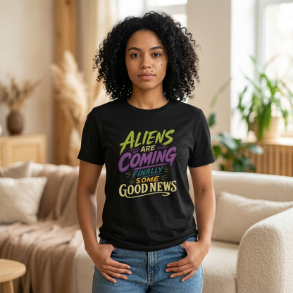 Aliens Are Coming Finally Some Good News T-Shirt | Funny UFO Alien Graphic Tee