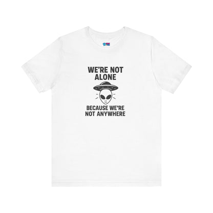 Funny Alien Quote Unisex Jersey Tee - We're Not Alone