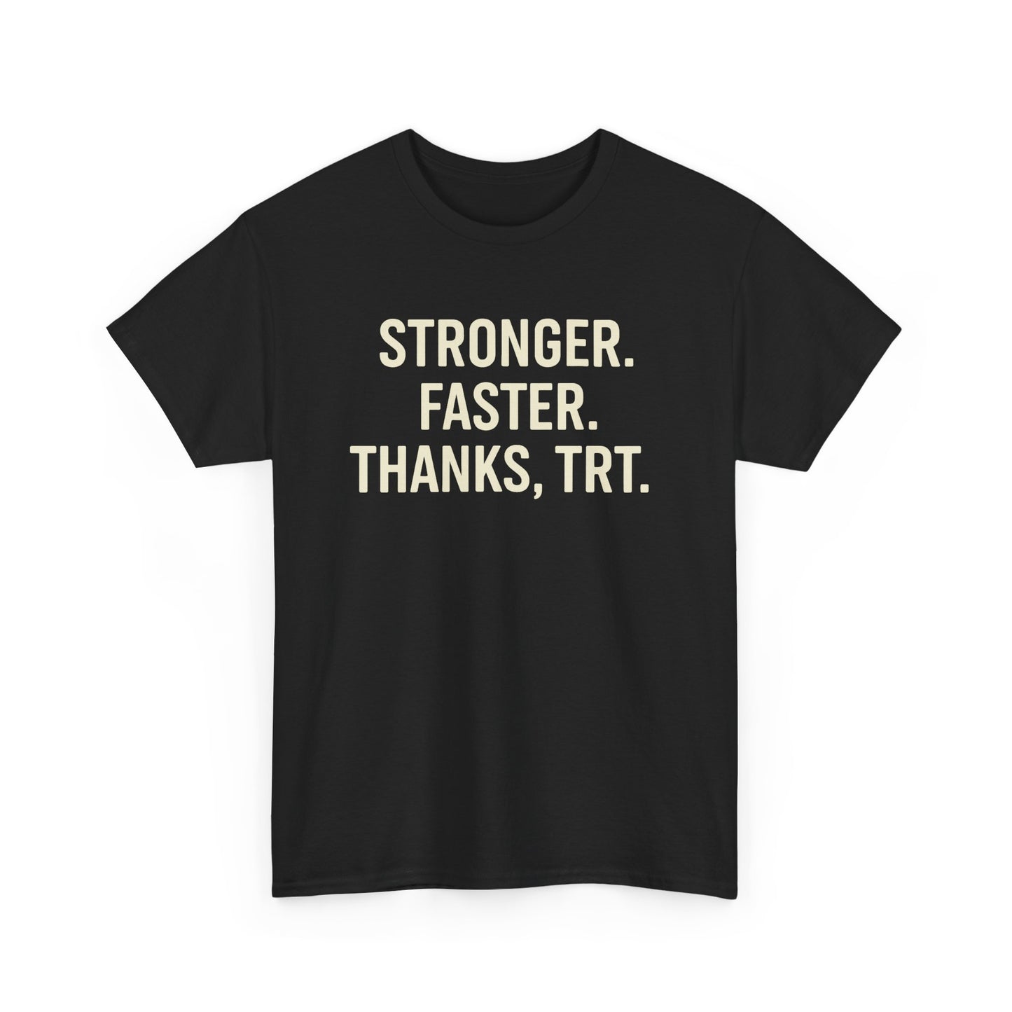 Stronger Faster Thanks TRT Shirt | Motivational Workout Tee | Testosterone Therapy Fitness Apparel | Gift for Him | Gym Performance Gear