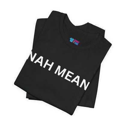 Nah Mean Tee — Graphic Short Sleeve T-Shirt
