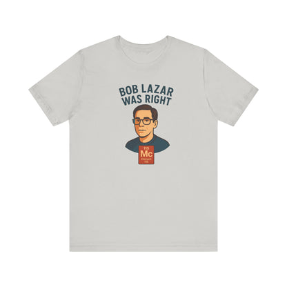 Bob Lazar Was Right" UFO T-Shirt | Sci-Fi & Alien Enthusiast Gift