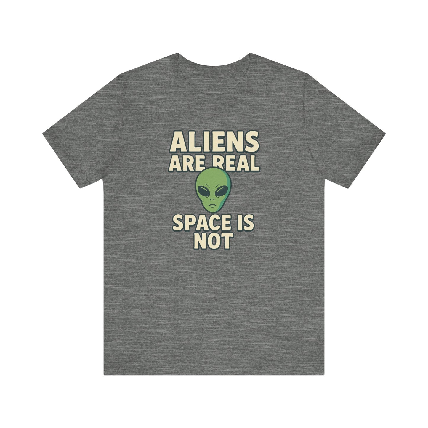 Funny Alien Graphic Tee - 'Aliens Are Real, Space Is Not' Unisex Short Sleeve T-Shirt