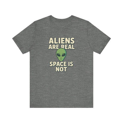 Funny Alien T-Shirt | "Aliens Are Real, Space Is Not" Graphic Tee