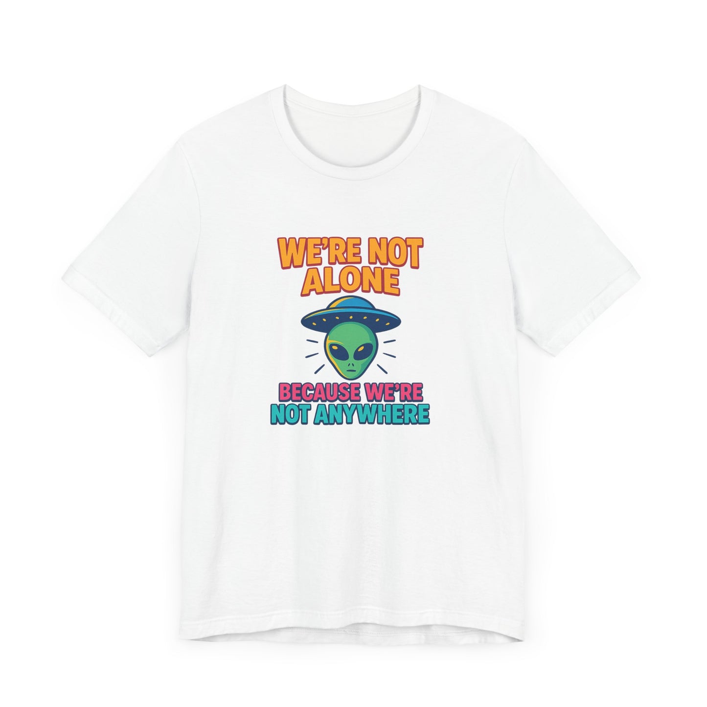Funny Alien Graphic Tee - "We're Not Alone" Unisex Jersey Short Sleeve T-Shirt