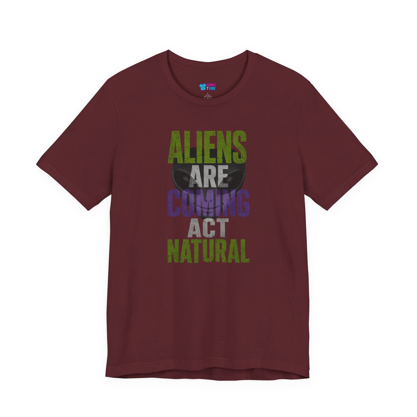 Aliens Are Coming Act Natural T-Shirt | Funny Alien UFO Graphic Tee