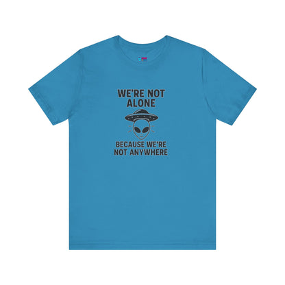 Funny Alien Quote Unisex Jersey Tee - We're Not Alone