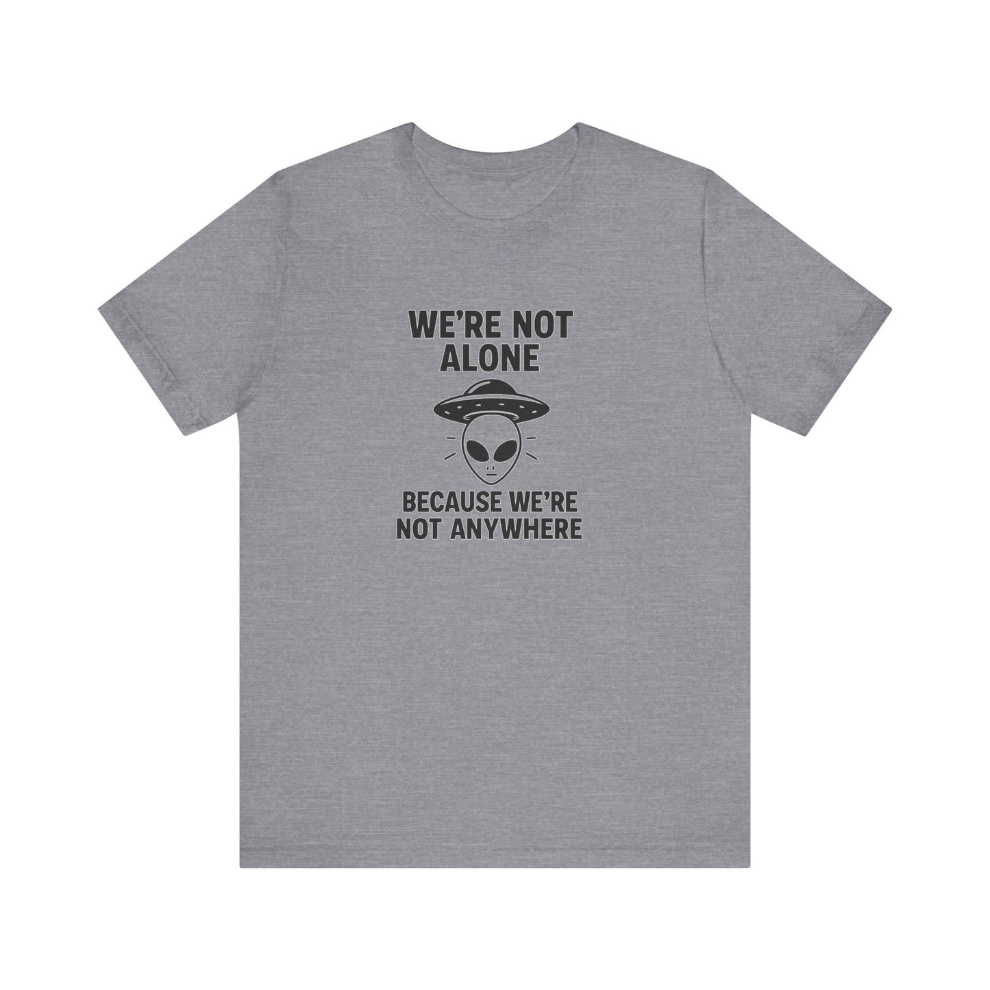 Funny Alien Quote Unisex Jersey Tee - We're Not Alone