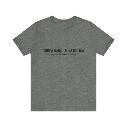 Funny Graphic Tee - 100% Natty Trust Me Bro