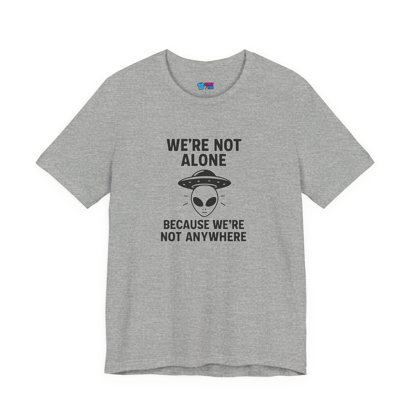 Funny Alien Quote Unisex Jersey Tee - We're Not Alone
