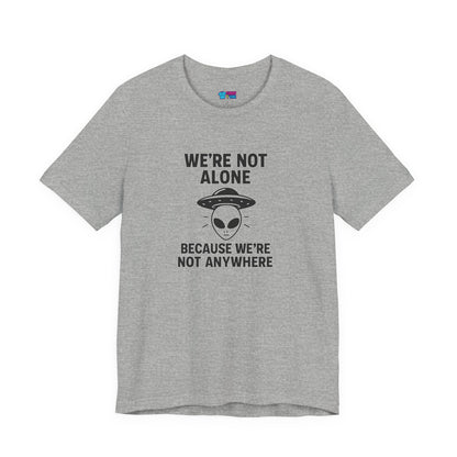 Funny Alien Quote Unisex Jersey Tee - We're Not Alone