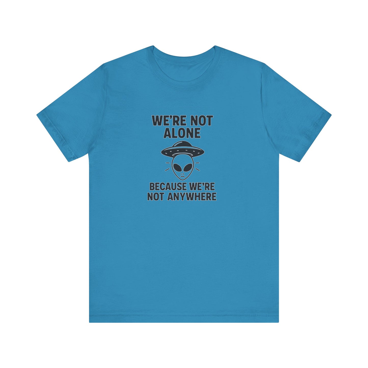 Funny Alien Quote Unisex Jersey Tee - We're Not Alone