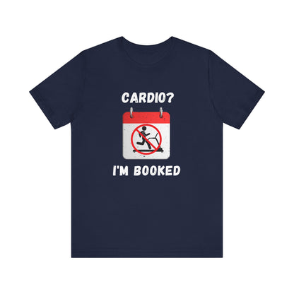 Funny Weightlifting T-Shirt: "Cardio? I'm Booked" Gym Humor Unisex Fitness Gift