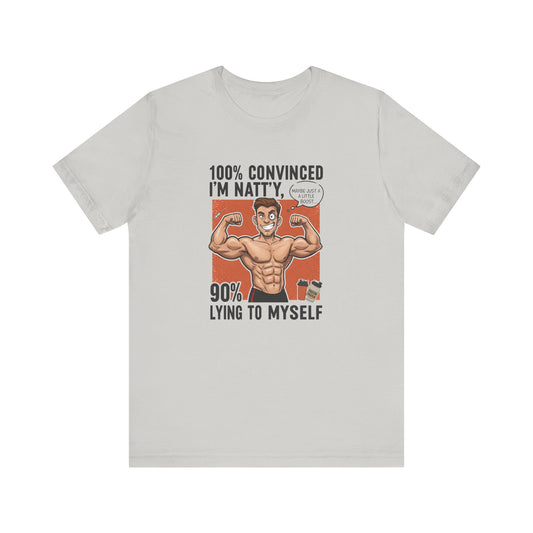 Funny Fitness Tee - 100% Convinced I'm Natty, 90% Lying to Myself