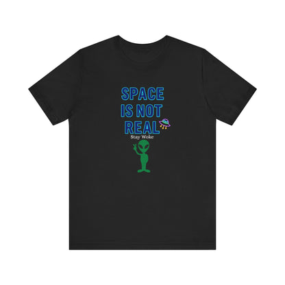 Funny Alien T-Shirt | "Space Is Not Real" Graphic Tee
