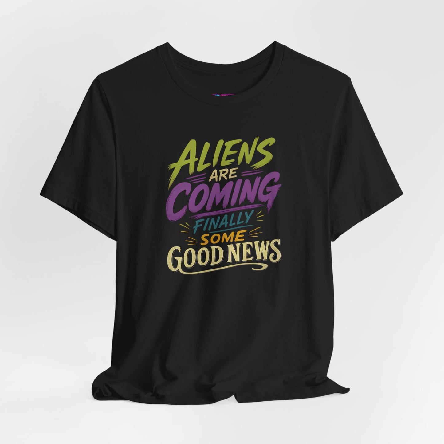 Aliens Are Coming Finally Some Good News T-Shirt | Funny UFO Alien Graphic Tee