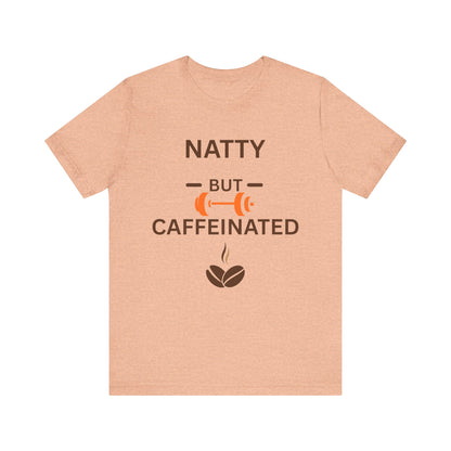 Natty But Caffeinated T-Shirt | Unisex Fitness & Coffee Lover's Tee
