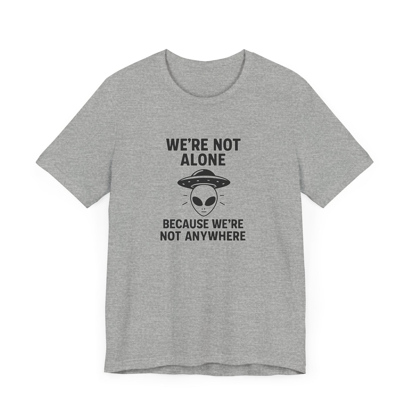 Funny Alien Quote Unisex Jersey Tee - We're Not Alone
