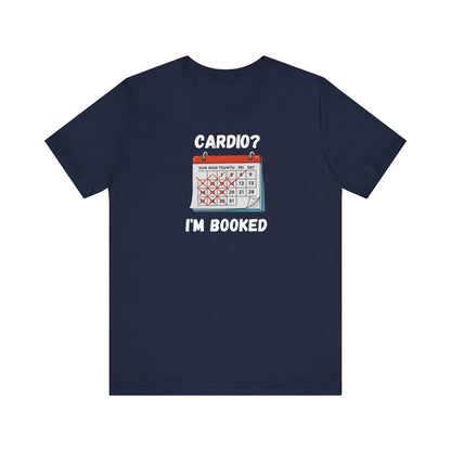 Cardio? I'm Booked" Funny Fitness T-Shirt | Unisex Gym Humor Tee