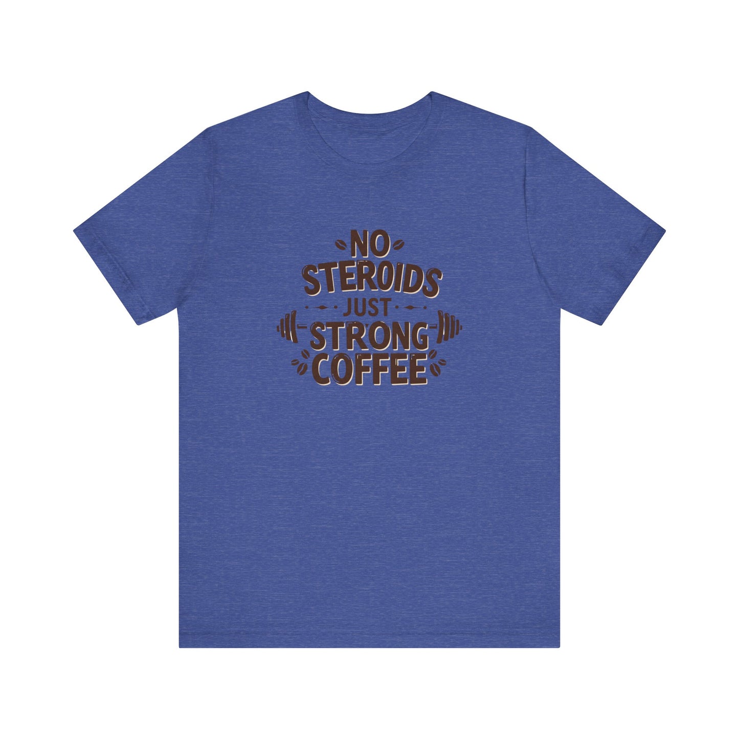 No Steroids Just Strong Coffee Unisex Tee - Perfect for Coffee Lovers