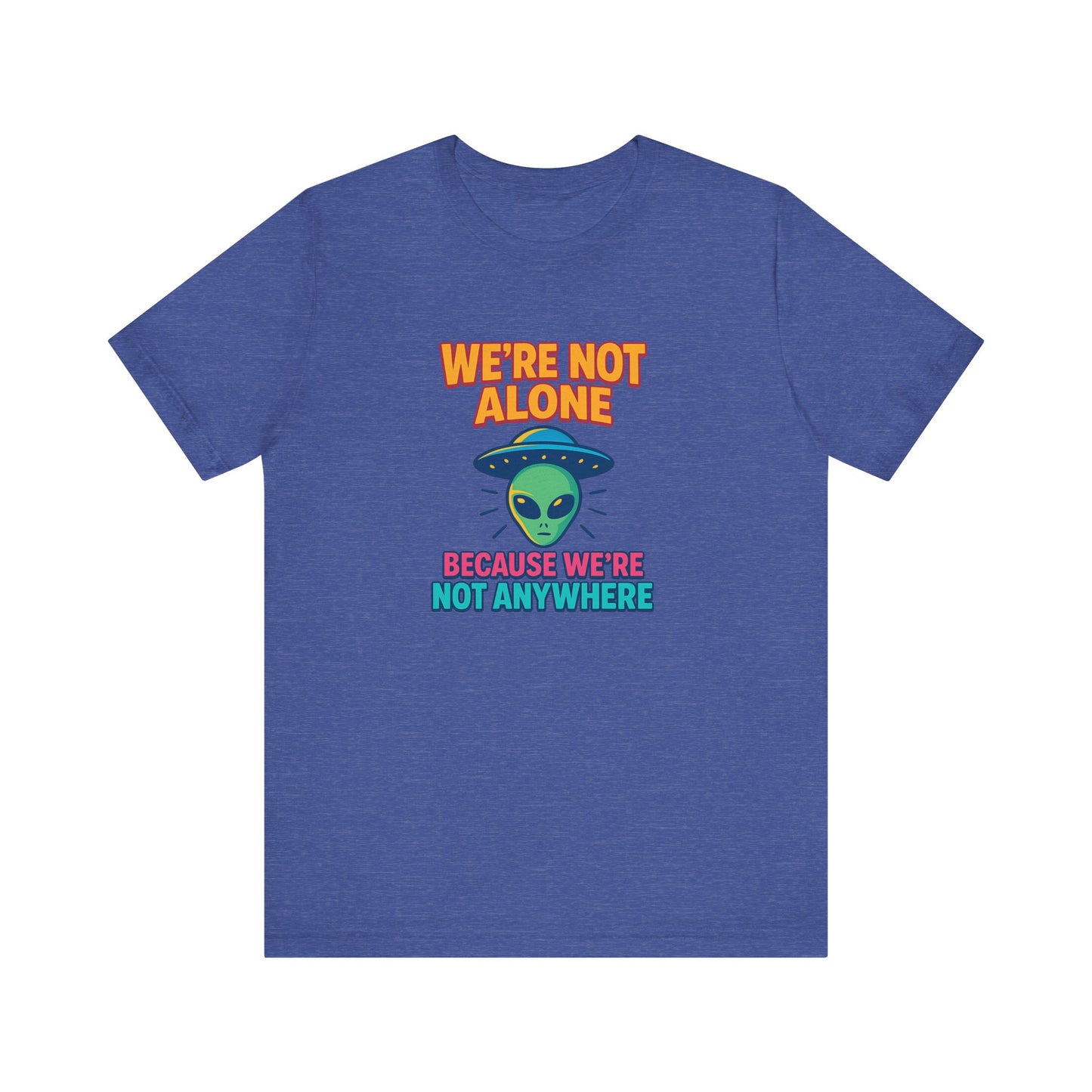 Funny Alien Graphic Tee - "We're Not Alone" Unisex Jersey Short Sleeve T-Shirt