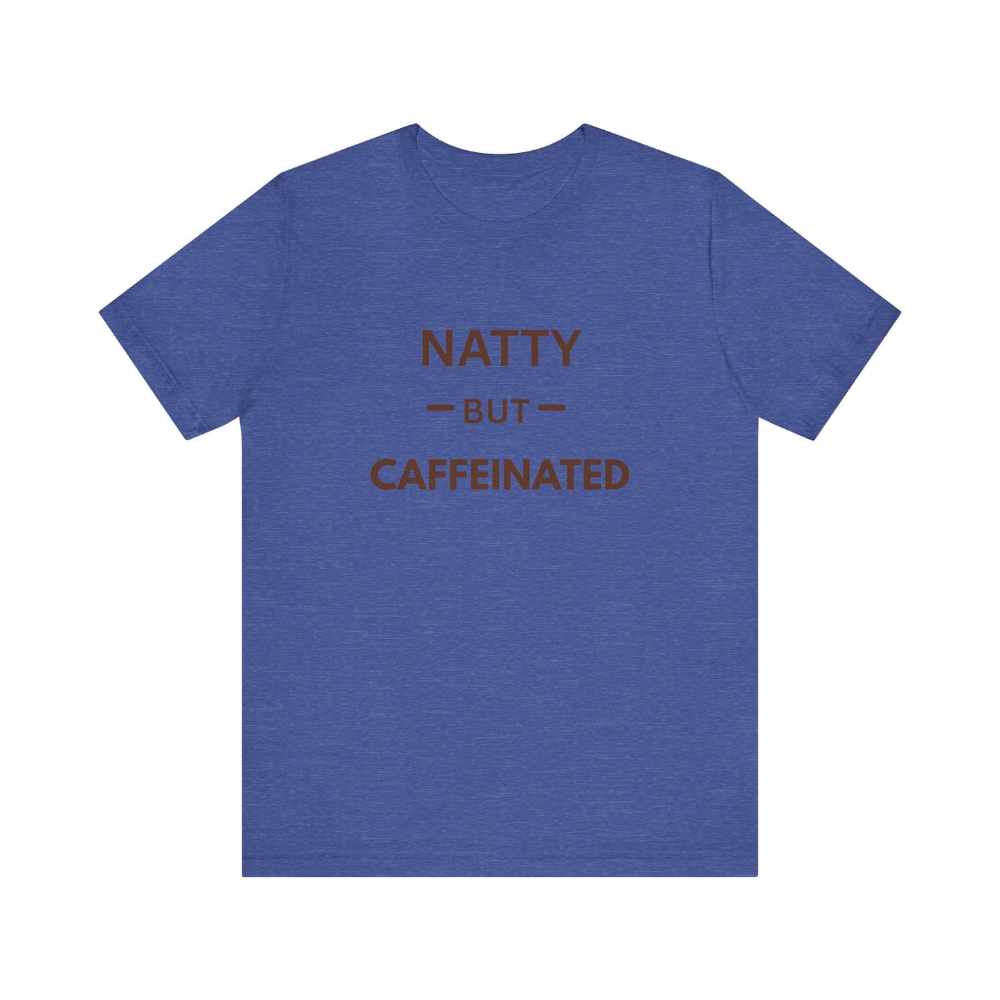 Natty But Caffeinated T-Shirt | Funny Coffee Lover's & Fitness Tee