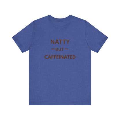 Natty But Caffeinated T-Shirt | Funny Coffee Lover's & Fitness Tee