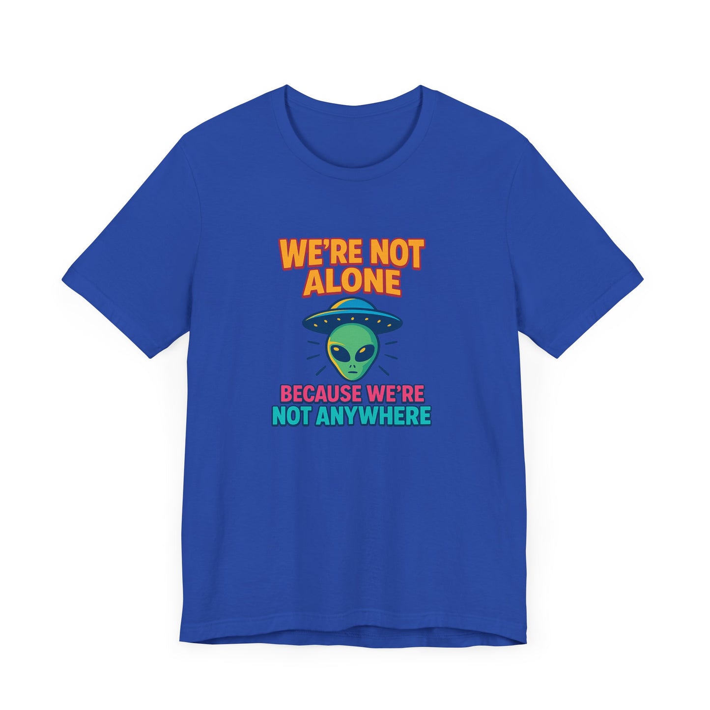 Funny Alien Graphic Tee - "We're Not Alone" Unisex Jersey Short Sleeve T-Shirt