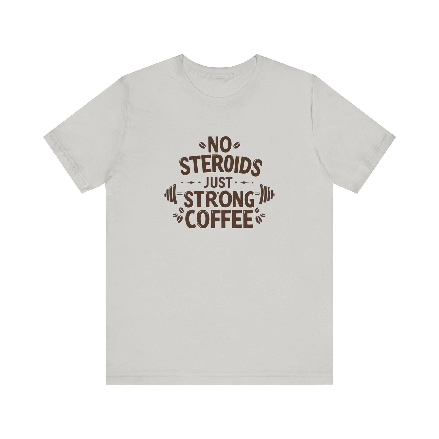 No Steroids Just Strong Coffee Unisex Tee - Perfect for Coffee Lovers