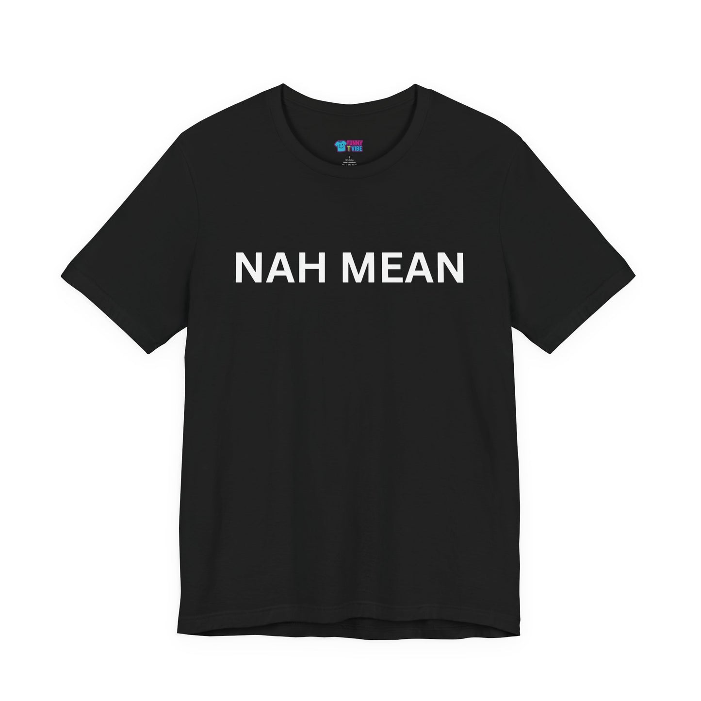 Nah Mean Tee — Graphic Short Sleeve T-Shirt