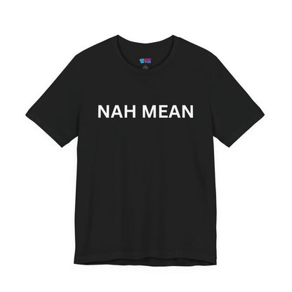 Nah Mean Tee — Graphic Short Sleeve T-Shirt