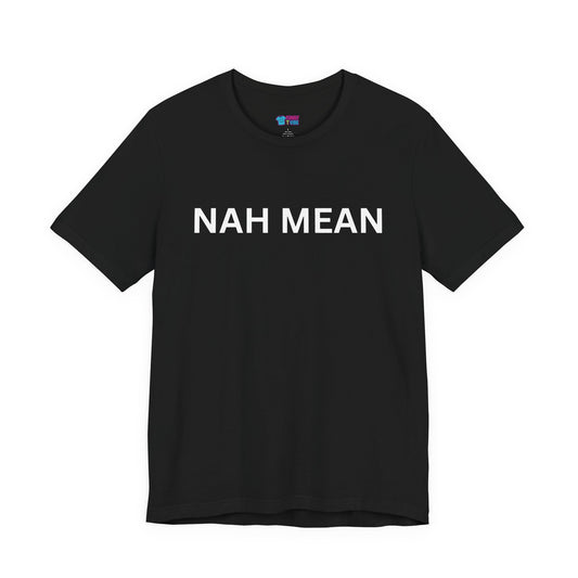Nah Mean Tee — Graphic Short Sleeve T-Shirt