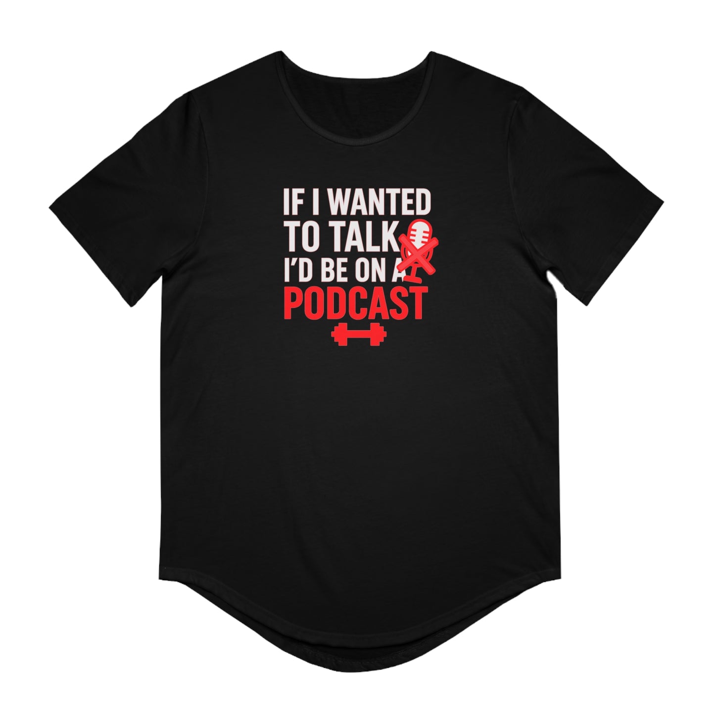 Funny Podcast T-Shirt | Men's Curved Hem Tee & Podcaster Gift