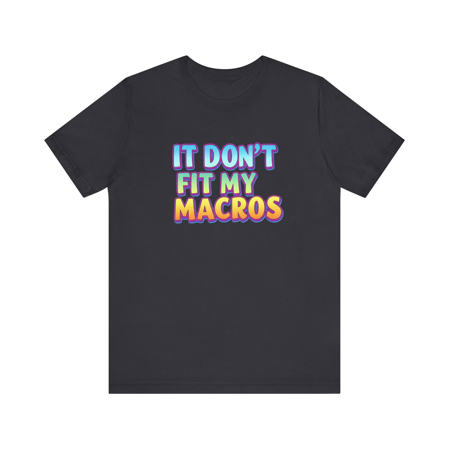 It Don't Fit My Macros T-Shirt | Funny Macro-Counting Gym Tee