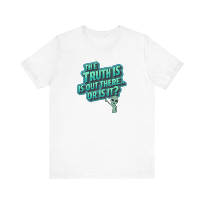 Funny Alien T-Shirt | "The Truth Is Out There" Unisex Sci-Fi Tee