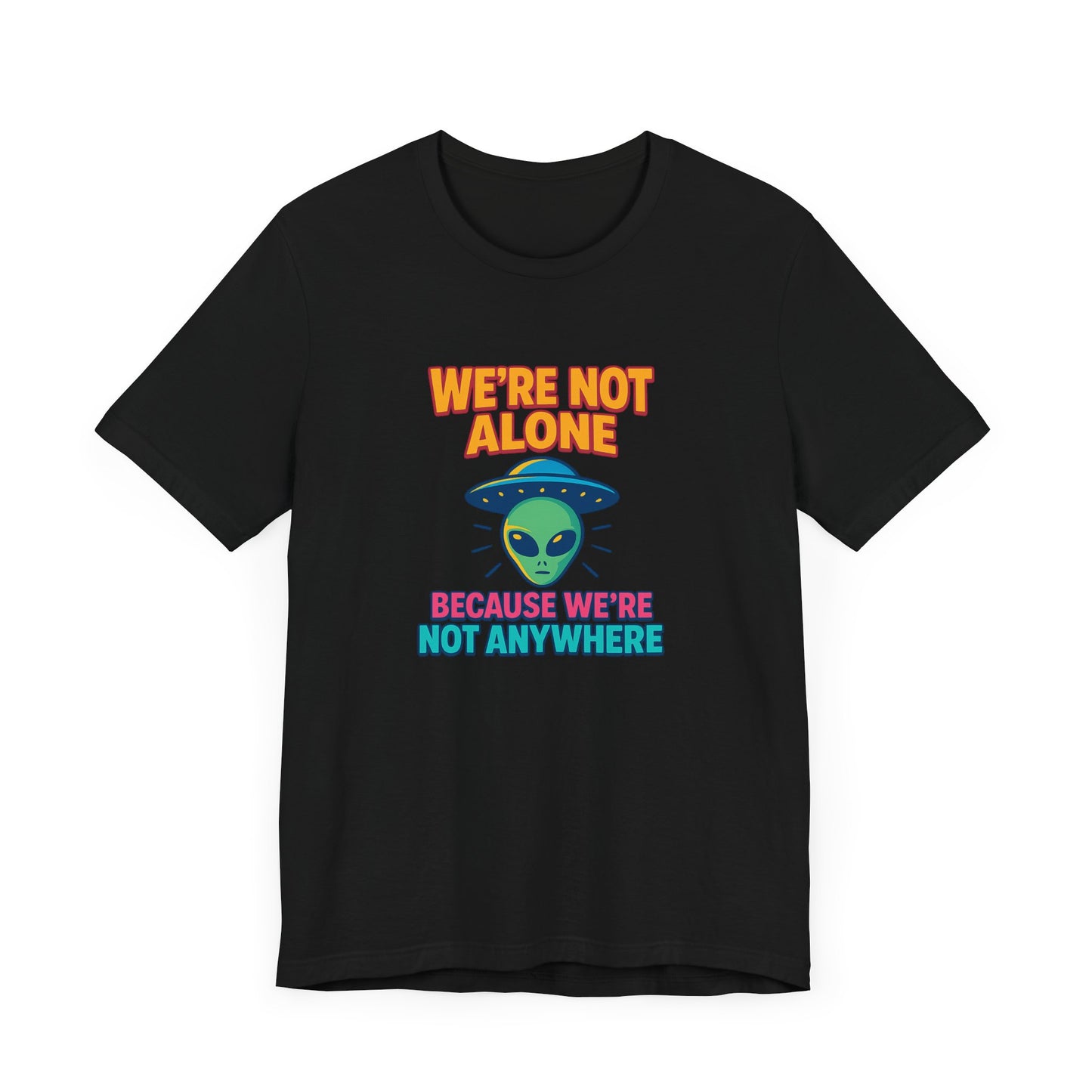 Funny Alien Graphic Tee - "We're Not Alone" Unisex Jersey Short Sleeve T-Shirt