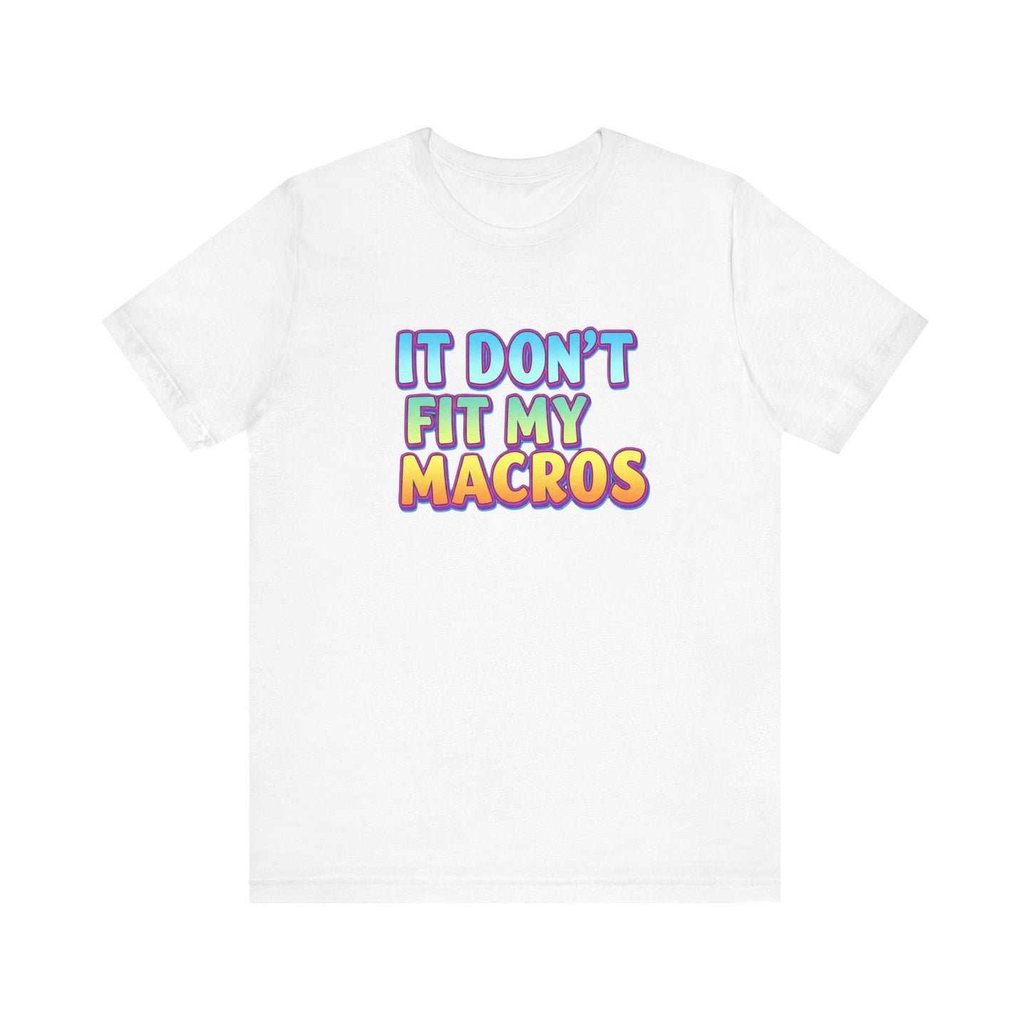 It Don't Fit My Macros T-Shirt | Funny Macro-Counting Gym Tee
