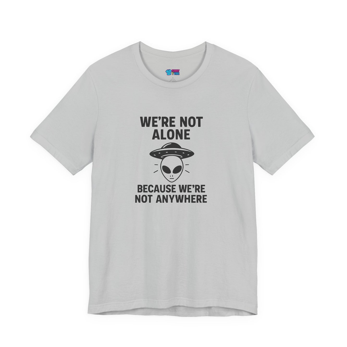 Funny Alien Quote Unisex Jersey Tee - We're Not Alone