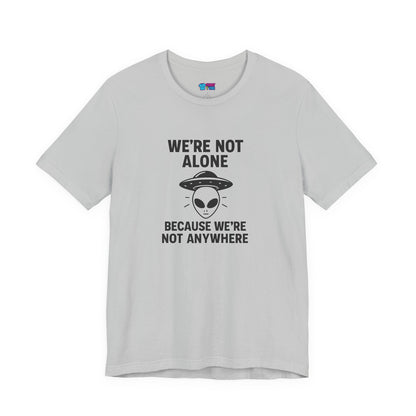 Funny Alien Quote Unisex Jersey Tee - We're Not Alone