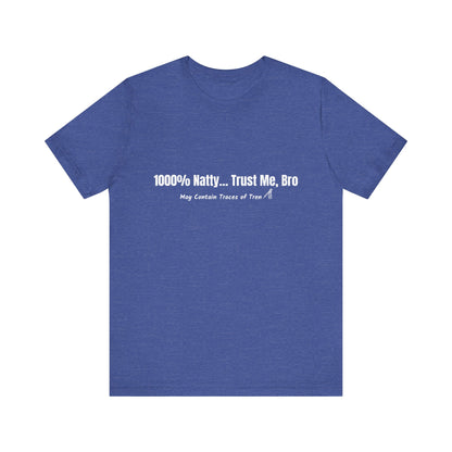 1000% Natty... Trust Me, Bro Funny T-Shirt | Unisex Gym Slogan Tee