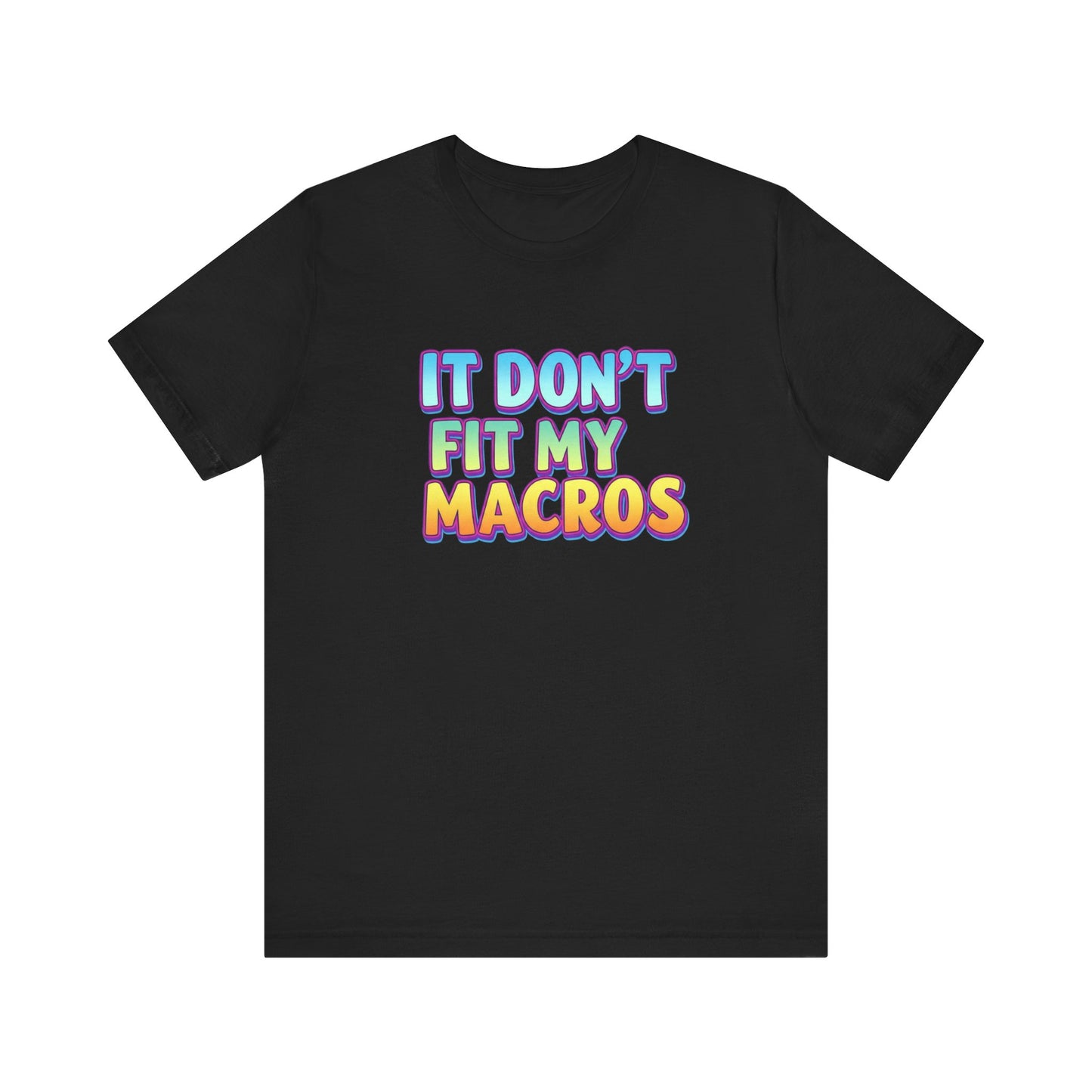 It Don't Fit My Macros T-Shirt | Funny Macro-Counting Gym Tee