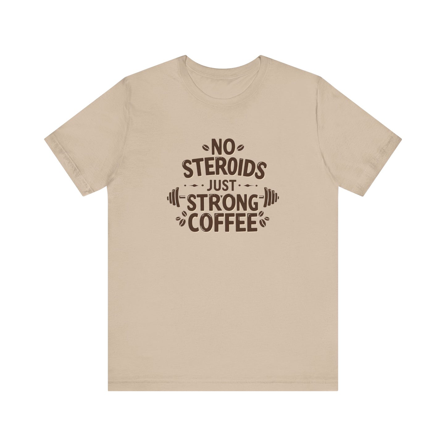 No Steroids Just Strong Coffee Unisex Tee - Perfect for Coffee Lovers