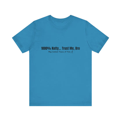 Funny Graphic Tee - 100% Natty Trust Me Bro