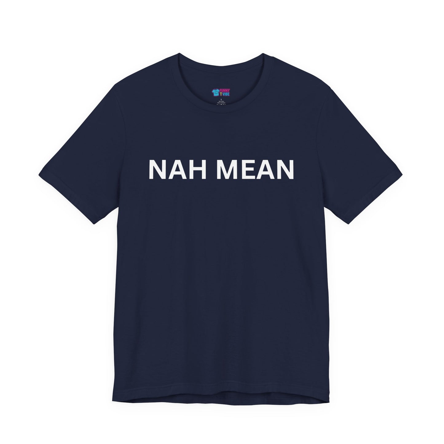 Nah Mean Tee — Graphic Short Sleeve T-Shirt