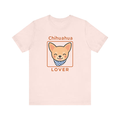 Chihuahua Lover T-Shirt | Cute Dog Shirt & Pet Lover Gift