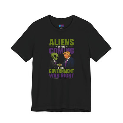 Aliens Are Coming, The Government Was Right T-Shirt
