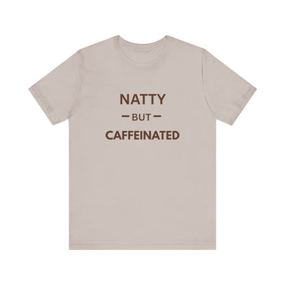 Natty But Caffeinated T-Shirt | Funny Coffee Lover's & Fitness Tee