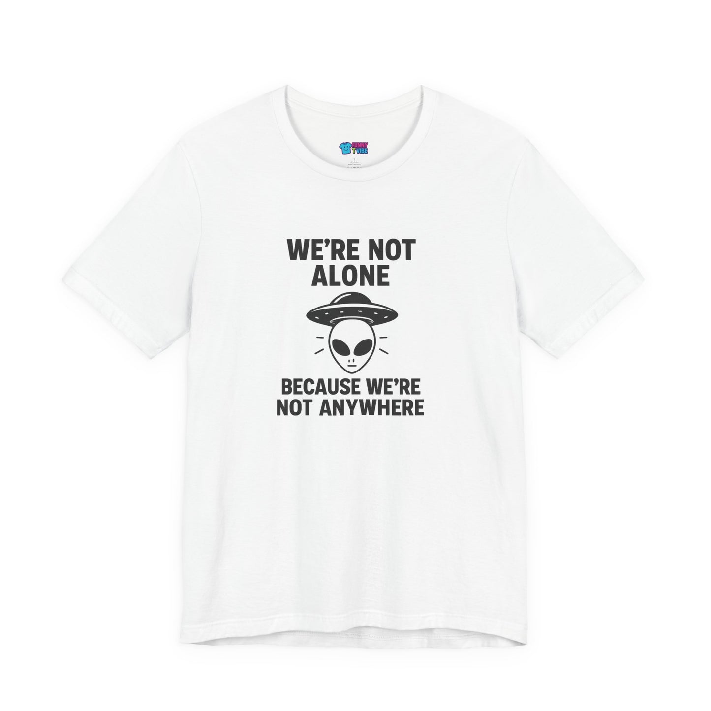 Funny Alien Quote Unisex Jersey Tee - We're Not Alone