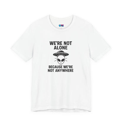 Funny Alien Quote Unisex Jersey Tee - We're Not Alone